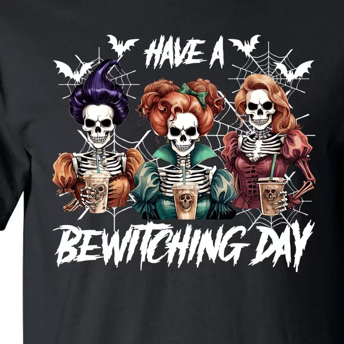 Sanderson Sisters Have A Bewitching Day Have A Bewitching Halloween Skeleton Tall T-Shirt