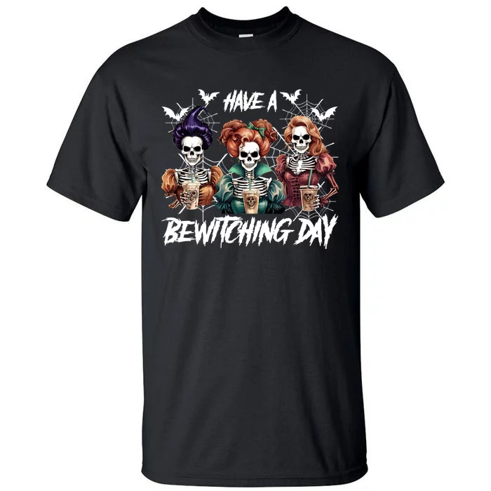 Sanderson Sisters Have A Bewitching Day Have A Bewitching Halloween Skeleton Tall T-Shirt