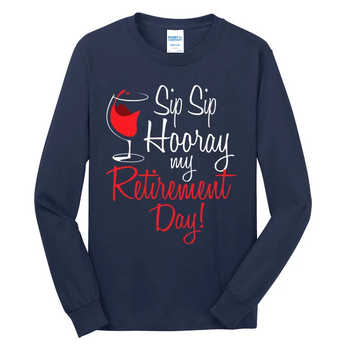 Sip Sip Hooray My Retirement Day - Retired Retiree Pension Tall Long Sleeve T-Shirt