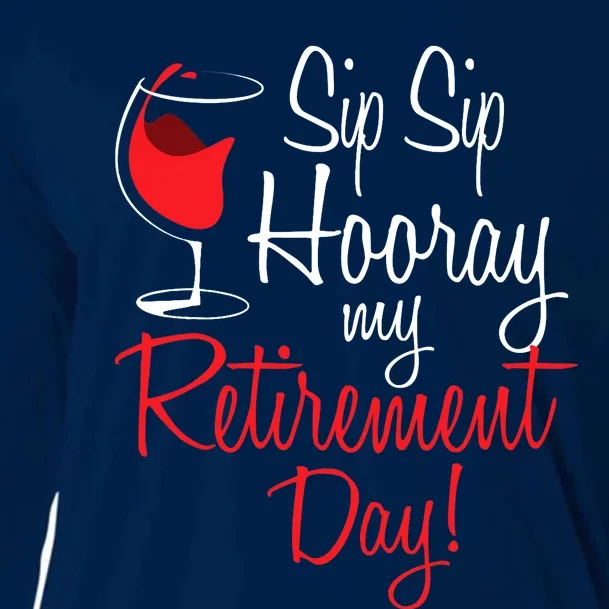 Sip Sip Hooray My Retirement Day - Retired Retiree Pension Cooling Performance Long Sleeve Crew