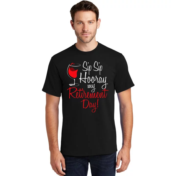 Sip Sip Hooray My Retirement Day Retired Retiree Pension Tall T-Shirt