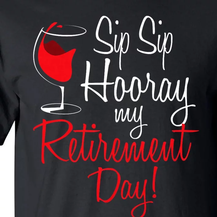 Sip Sip Hooray My Retirement Day Retired Retiree Pension Tall T-Shirt