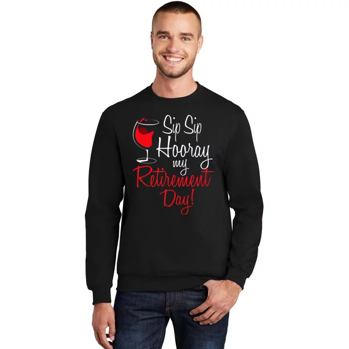 Sip Sip Hooray My Retirement Day Retired Retiree Pension Tall Sweatshirt