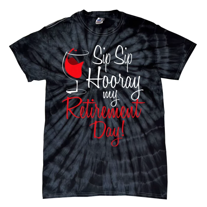 Sip Sip Hooray My Retirement Day Retired Retiree Pension Tie-Dye T-Shirt