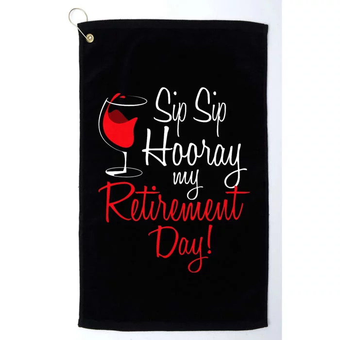 Sip Sip Hooray My Retirement Day Retired Retiree Pension Platinum Collection Golf Towel