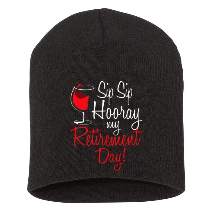 Sip Sip Hooray My Retirement Day Retired Retiree Pension Short Acrylic Beanie