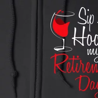 Sip Sip Hooray My Retirement Day Retired Retiree Pension Full Zip Hoodie