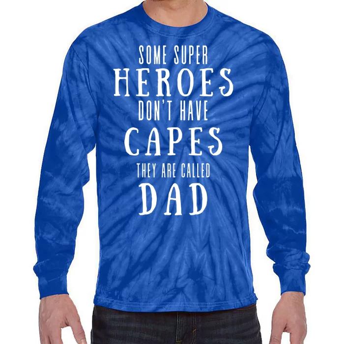 Some Super Heroes Don't Have Capes They Are Called Dad Tie-Dye Long Sleeve Shirt