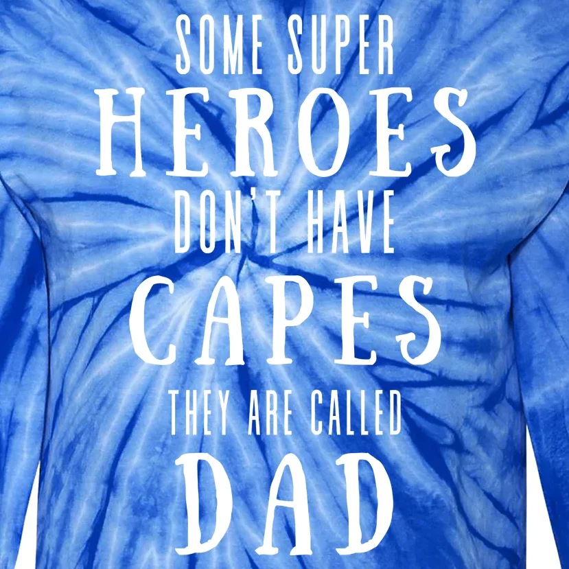 Some Super Heroes Don't Have Capes They Are Called Dad Tie-Dye Long Sleeve Shirt