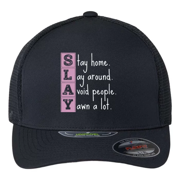 Slay Stay Home Lay Around Avoid People Yawn A Lot Flexfit Unipanel Trucker Cap