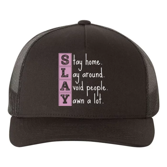 Slay Stay Home Lay Around Avoid People Yawn A Lot Yupoong Adult 5-Panel Trucker Hat