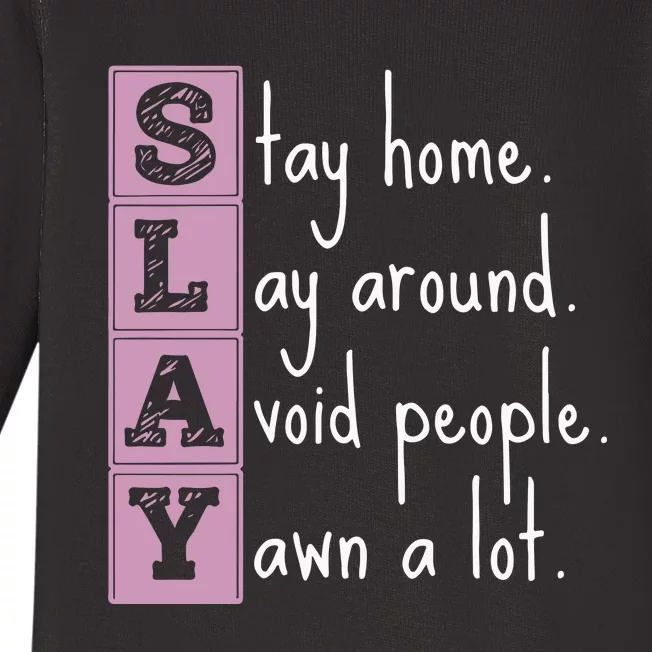 Slay Stay Home Lay Around Avoid People Yawn A Lot Baby Long Sleeve Bodysuit