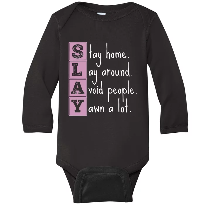 Slay Stay Home Lay Around Avoid People Yawn A Lot Baby Long Sleeve Bodysuit