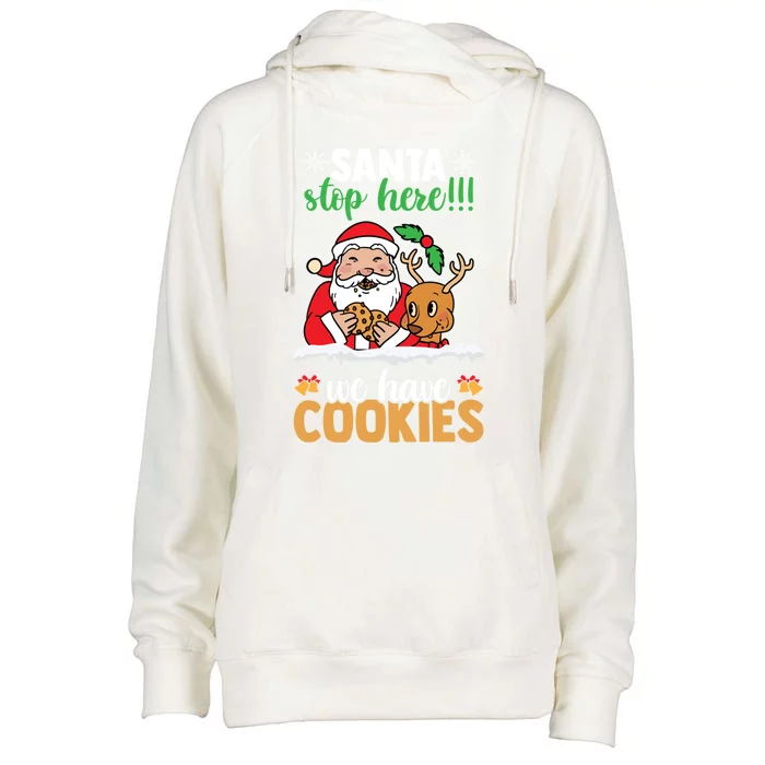 Santa Stop Here We Have Cookies Funny Santa Xmas Cookie Fan Meaningful Gift Womens Funnel Neck Pullover Hood