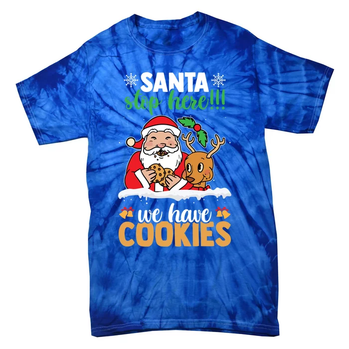 Santa Stop Here We Have Cookies Funny Santa Xmas Cookie Fan Meaningful Gift Tie-Dye T-Shirt