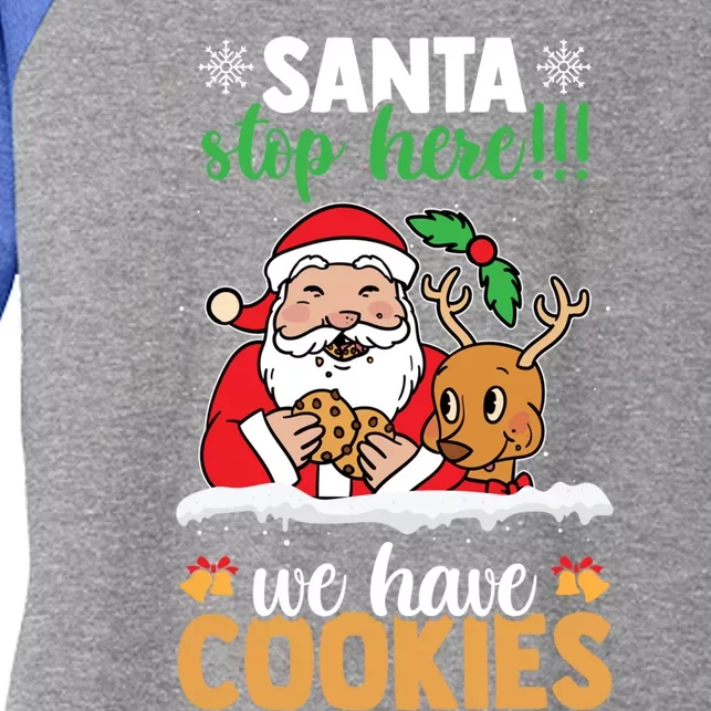 Santa Stop Here We Have Cookies Funny Santa Xmas Cookie Fan Meaningful Gift Women's Tri-Blend 3/4-Sleeve Raglan Shirt