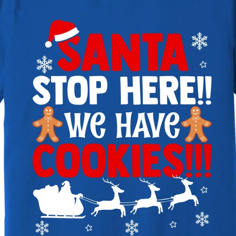 Santa Stop Here We Have Cookies Funny Santa Xmas Cookie Fan Gift Premium T-Shirt