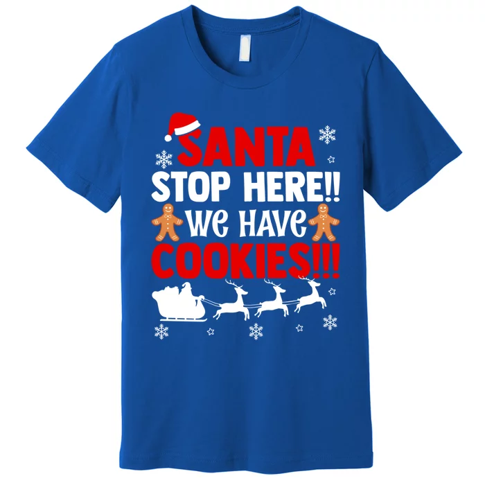 Santa Stop Here We Have Cookies Funny Santa Xmas Cookie Fan Gift Premium T-Shirt