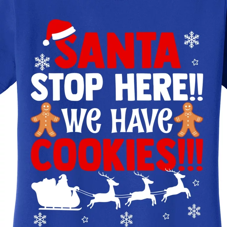 Santa Stop Here We Have Cookies Funny Santa Xmas Cookie Fan Gift Women's T-Shirt