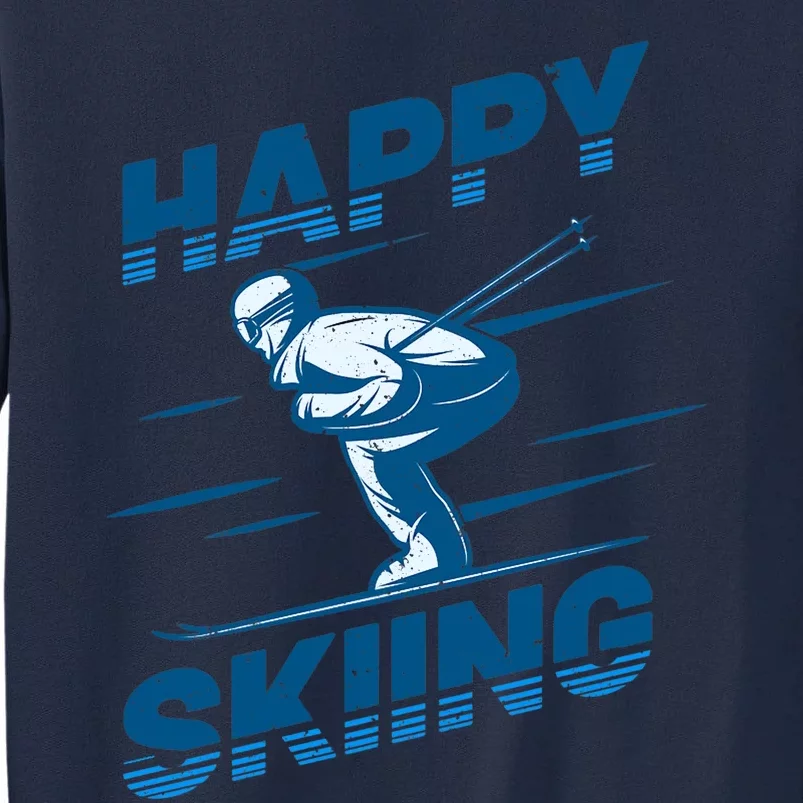 Snow Skiing Happy Skiing Winter Sports Alpine Downhill Ski Tall Sweatshirt