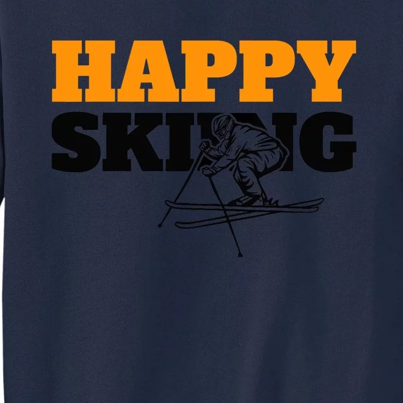 Snow Skiing Happy Skiing Winter Sports Alpine Downhill Ski Tall Sweatshirt