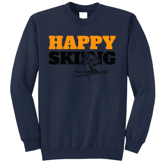 Snow Skiing Happy Skiing Winter Sports Alpine Downhill Ski Tall Sweatshirt