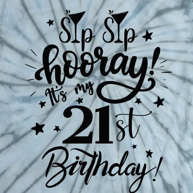 Sip Sip Hooray Its My 21st Birthday Women 21 Years Old Tie-Dye T-Shirt