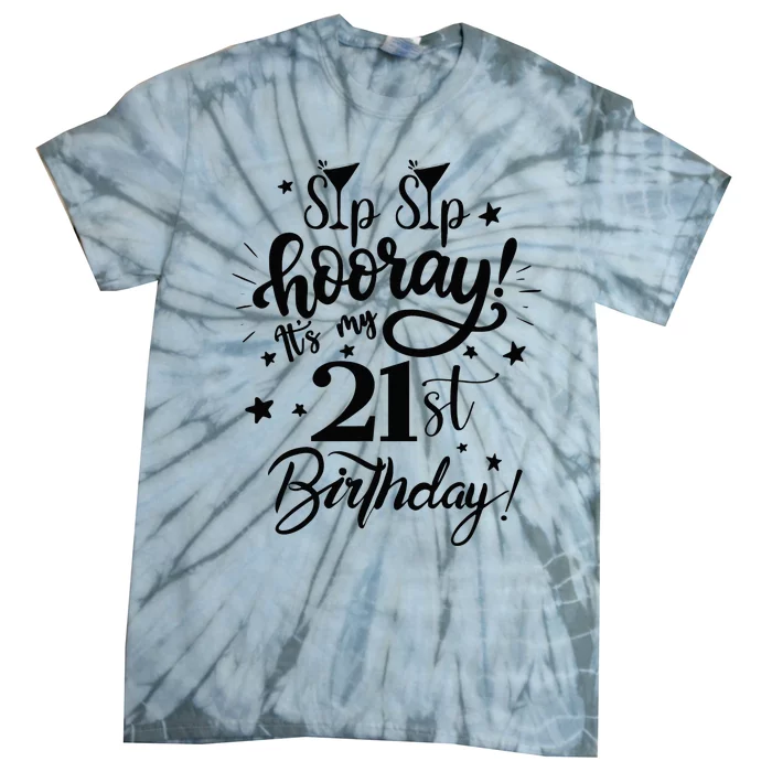 Sip Sip Hooray Its My 21st Birthday Women 21 Years Old Tie-Dye T-Shirt