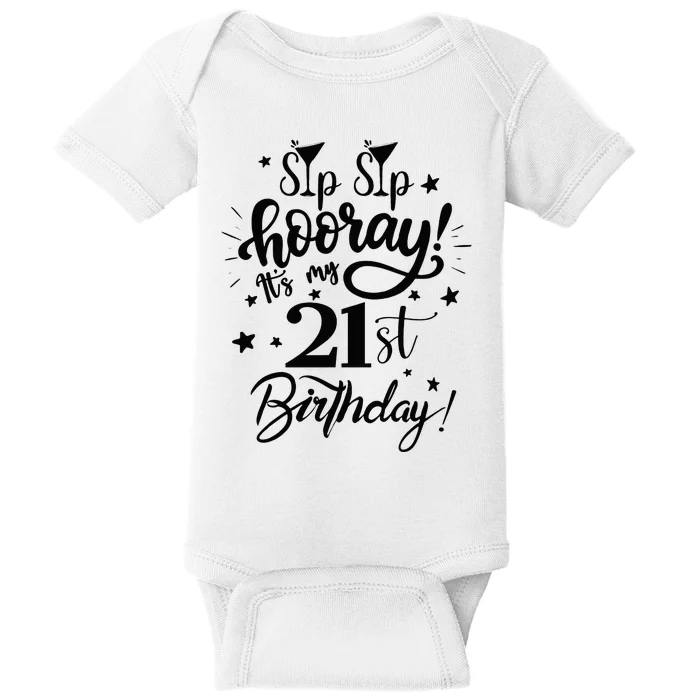 Sip Sip Hooray Its My 21st Birthday Women 21 Years Old Baby Bodysuit