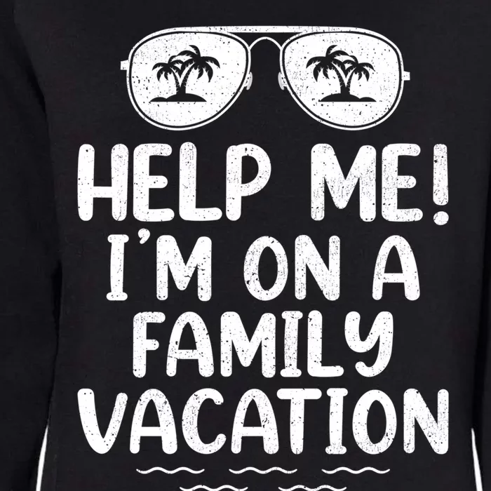 Summer Sunglasses Help Me Im On A Family Vacation Gift Womens California Wash Sweatshirt