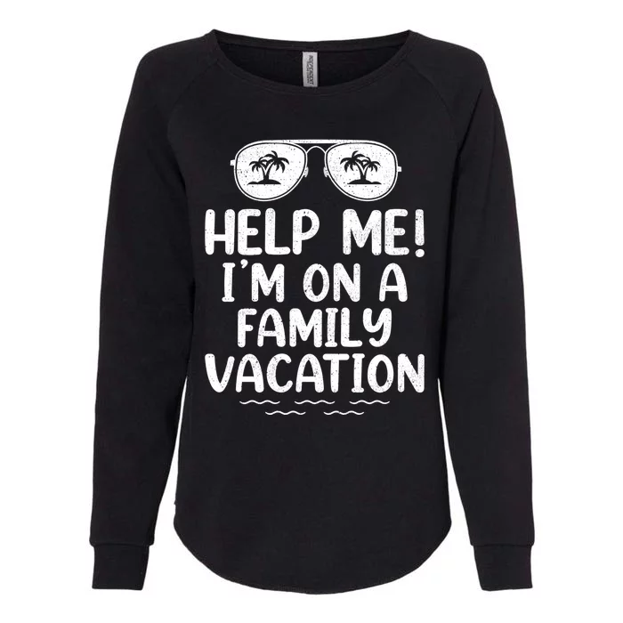 Summer Sunglasses Help Me Im On A Family Vacation Gift Womens California Wash Sweatshirt