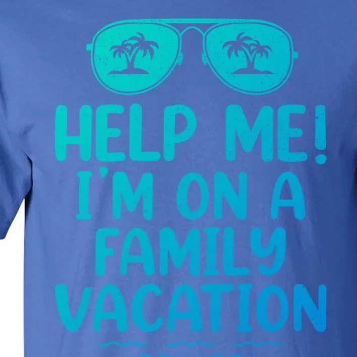 Summer Sunglasses Help Me Im On A Family Vacation Gift Tall T-Shirt