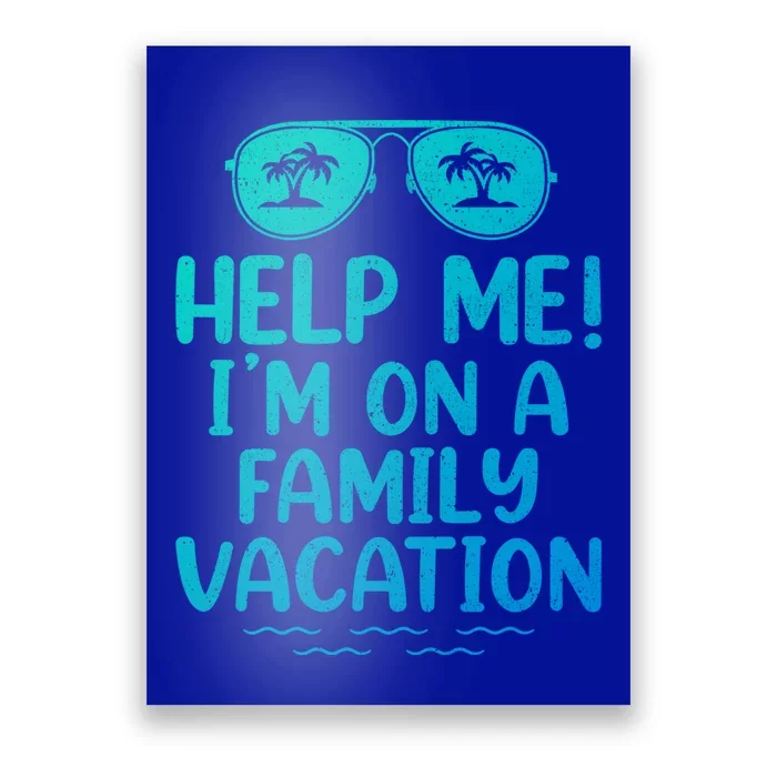 Summer Sunglasses Help Me Im On A Family Vacation Gift Poster