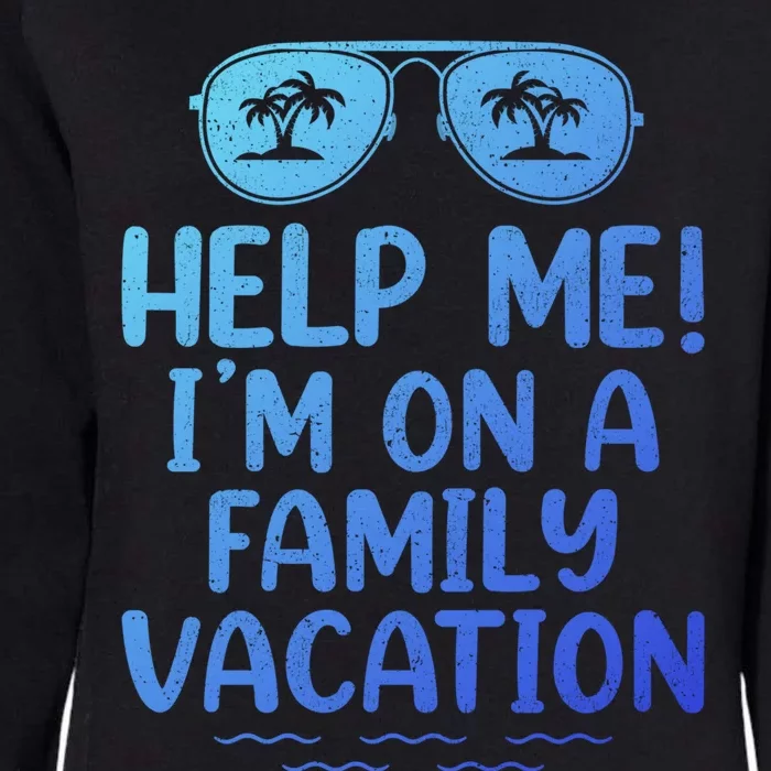 Summer Sunglasses Help Me Im On A Family Vacation Gift Womens California Wash Sweatshirt