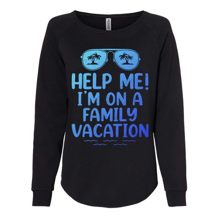 Summer Sunglasses Help Me Im On A Family Vacation Gift Womens California Wash Sweatshirt