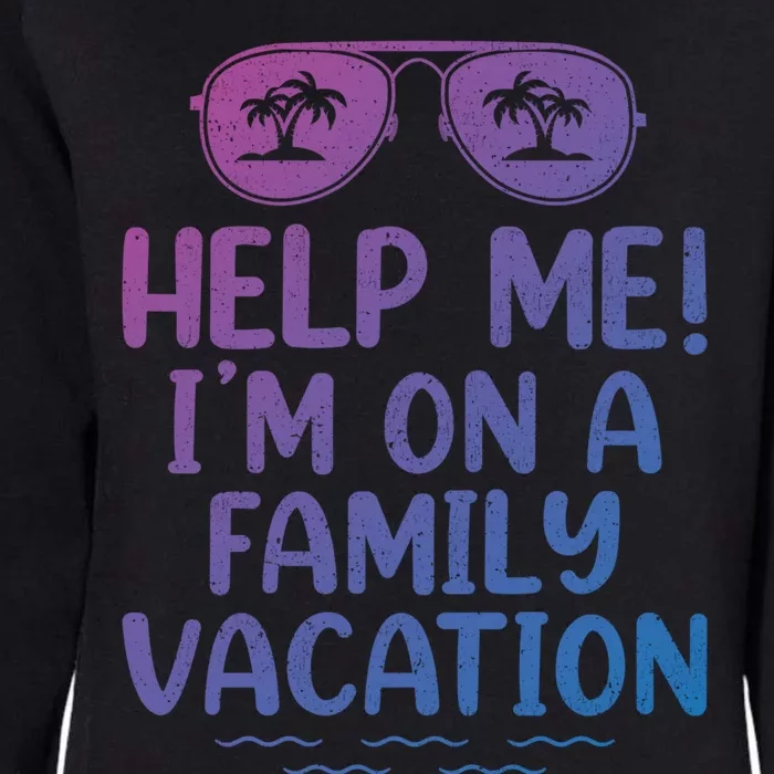 Summer Sunglasses Help Me Im On A Family Vacation Gift Womens California Wash Sweatshirt