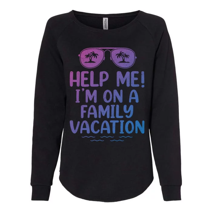 Summer Sunglasses Help Me Im On A Family Vacation Gift Womens California Wash Sweatshirt