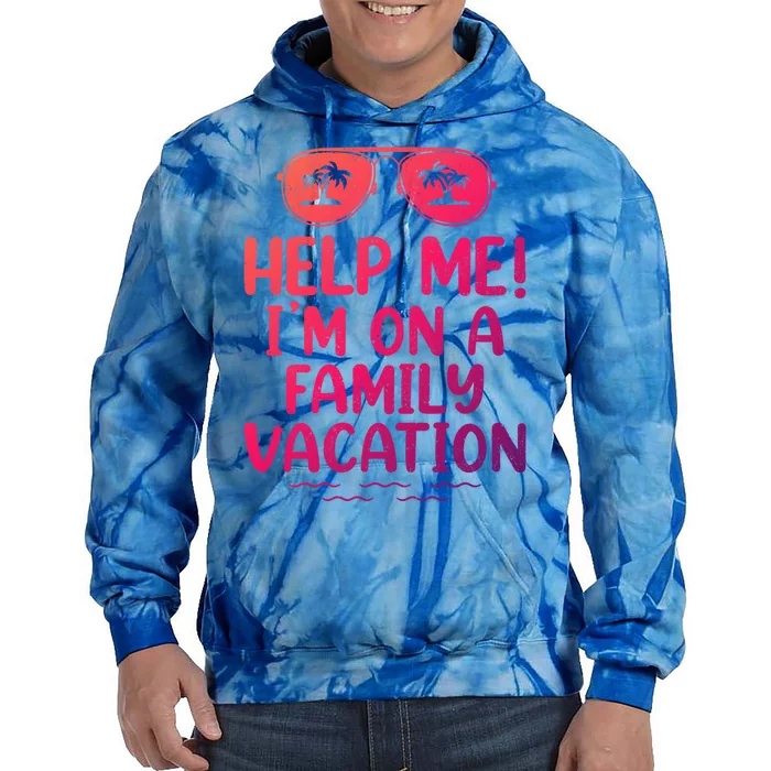 Summer Sunglasses Help Me Im On A Family Vacation Gift Tie Dye Hoodie