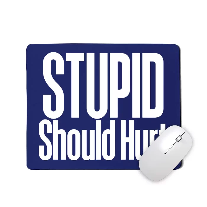 Stupid Should Hurt Mousepad