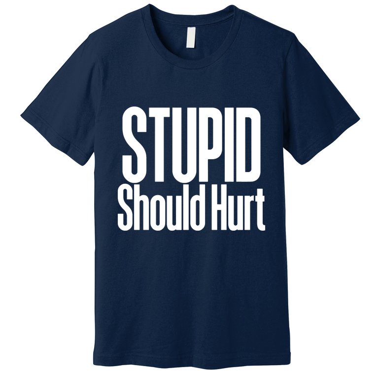 Stupid Should Hurt Premium T-Shirt