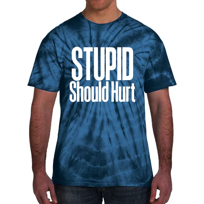 Stupid Should Hurt Tie-Dye T-Shirt