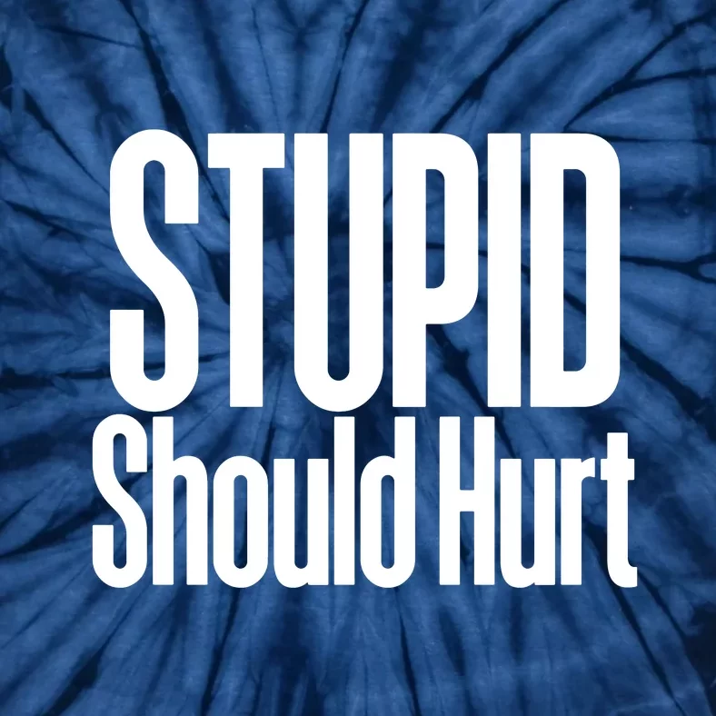 Stupid Should Hurt Tie-Dye T-Shirt