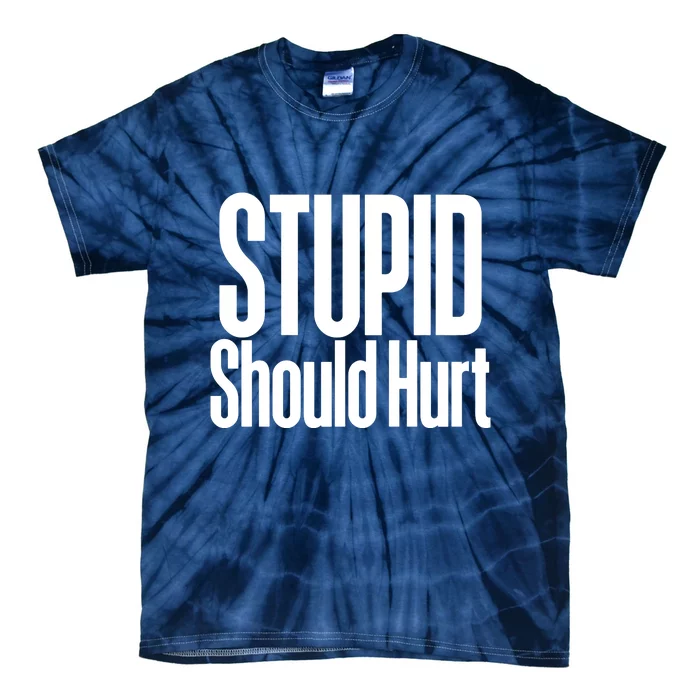 Stupid Should Hurt Tie-Dye T-Shirt