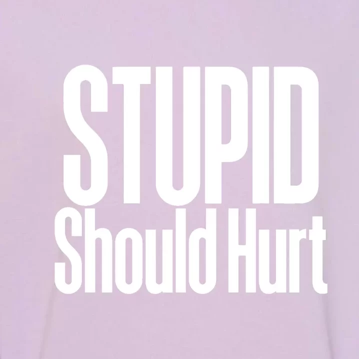 Stupid Should Hurt Garment-Dyed Sweatshirt