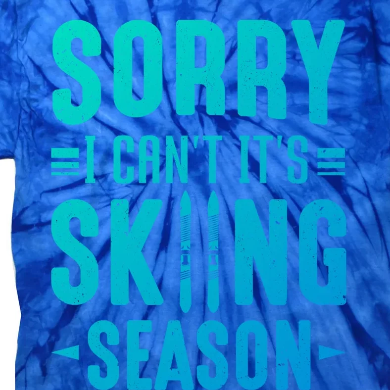 Skiier Sorry I Cant It Is Skiing Season Winter Ski Meaningful Gift Tie-Dye T-Shirt