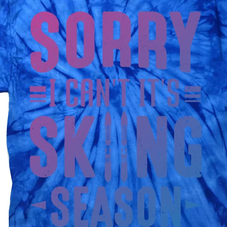 Skiier Sorry I Cant It Is Skiing Season Winter Ski Meaningful Gift Tie-Dye T-Shirt