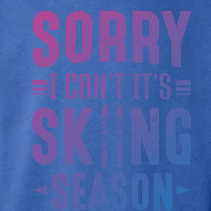 Skiier Sorry I Cant It Is Skiing Season Winter Ski Meaningful Gift Toddler Hoodie