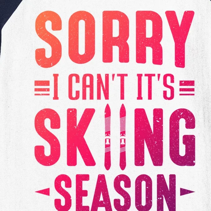 Skiier Sorry I Cant It Is Skiing Season Winter Ski Meaningful Gift Baseball Sleeve Shirt