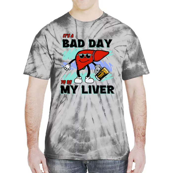 Shithead Steve ItS A Bad Day To Be My Liver Tie-Dye T-Shirt