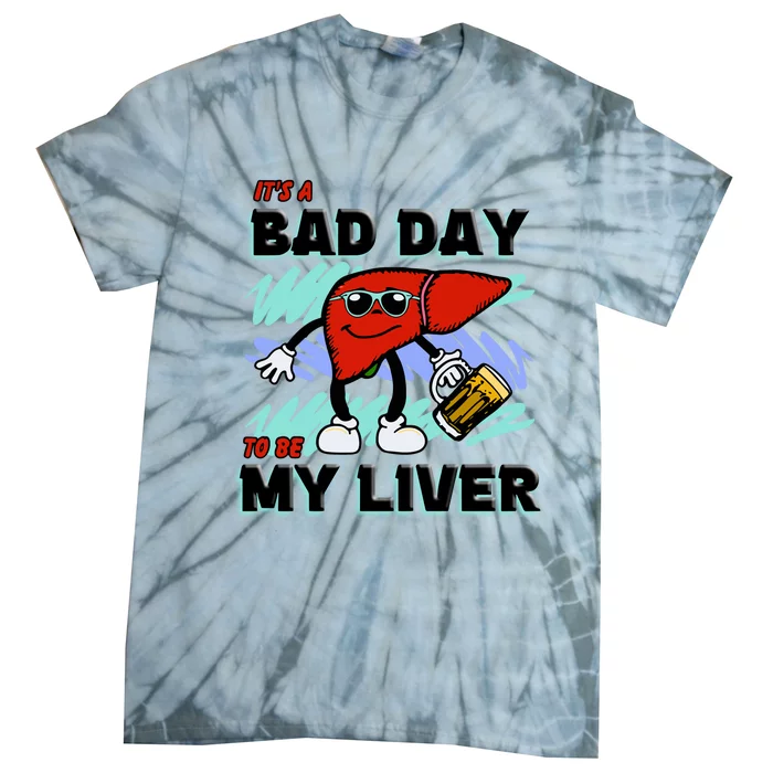 Shithead Steve ItS A Bad Day To Be My Liver Tie-Dye T-Shirt